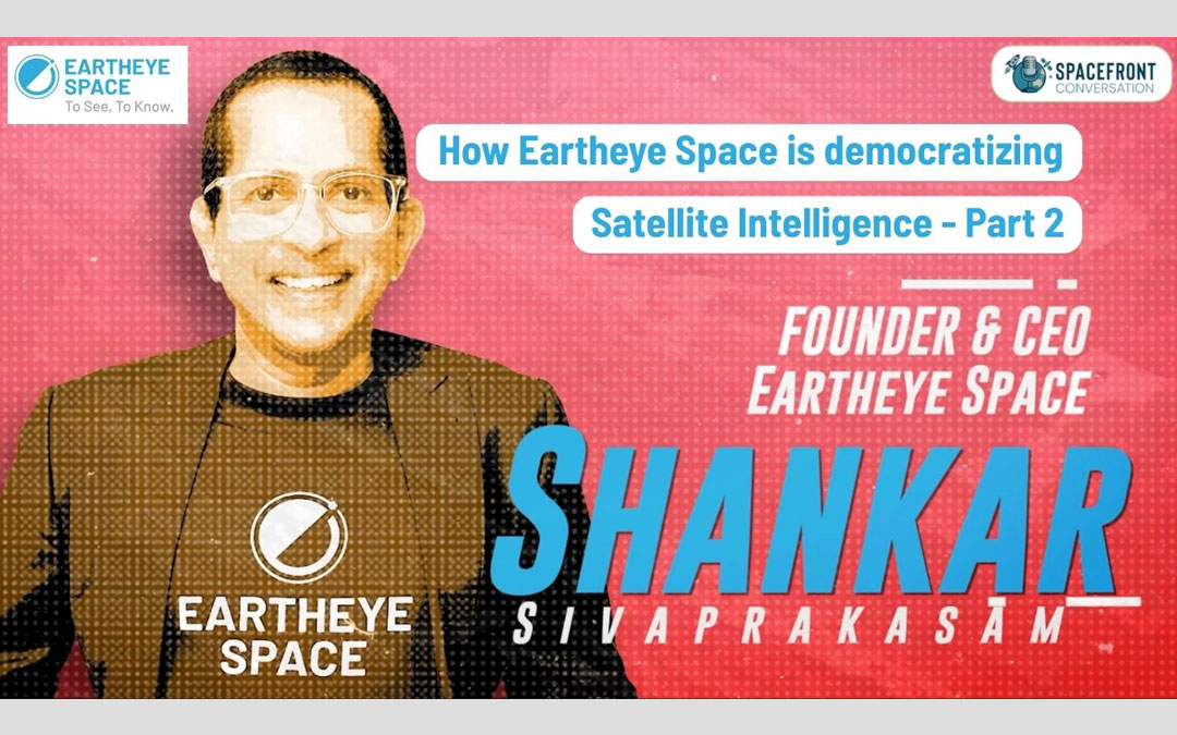 How Eartheye Space is democratizing Satellite Intelligence – Part 2